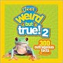 Weird but True! 2: 300 Outrageous Facts